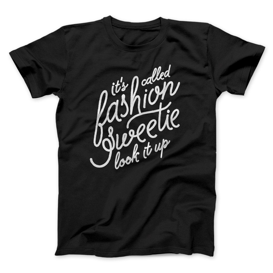 It's Called Fashion Sweetie Funny Men/Unisex T-Shirt | Funny Shirt from Famous In Real Life