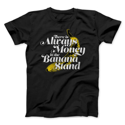 Always Money In The Banana Stand Men/Unisex T-Shirt Black | Funny Shirt from Famous In Real Life