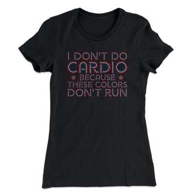 I Don't Do Cardio Women's T-Shirt Black | Funny Shirt from Famous In Real Life