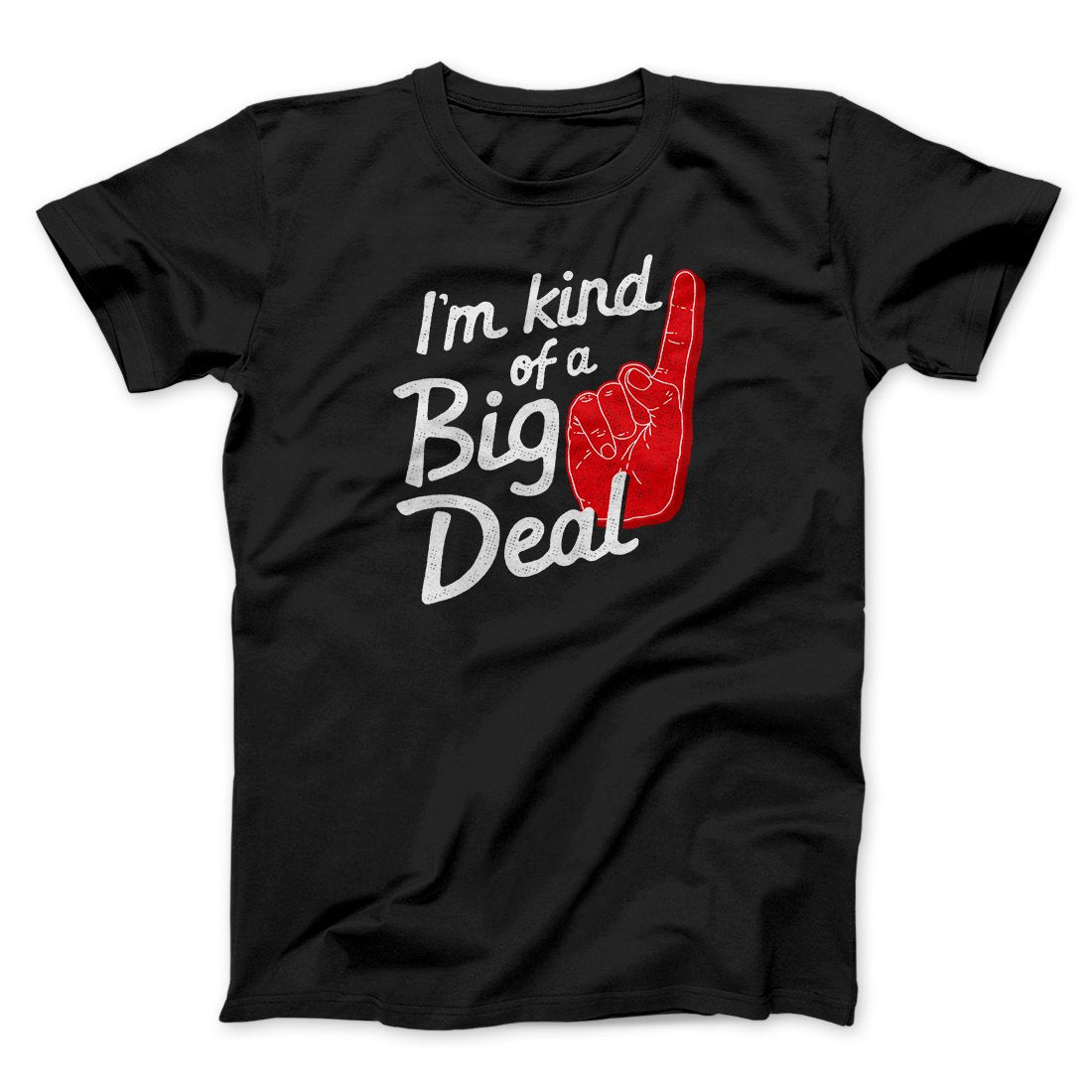I'm Kind Of A Big Deal Funny Men/Unisex T-Shirt | Funny Shirt from Famous In Real Life