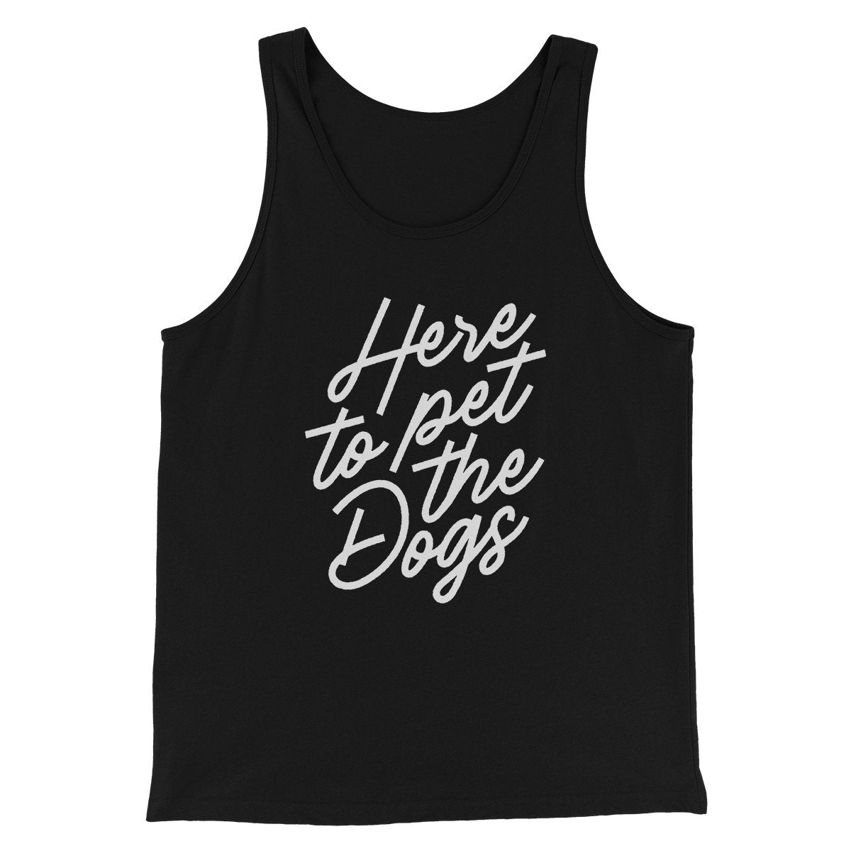Here To Pet The Dogs Men/Unisex Tank | Funny Shirt from Famous In Real Life
