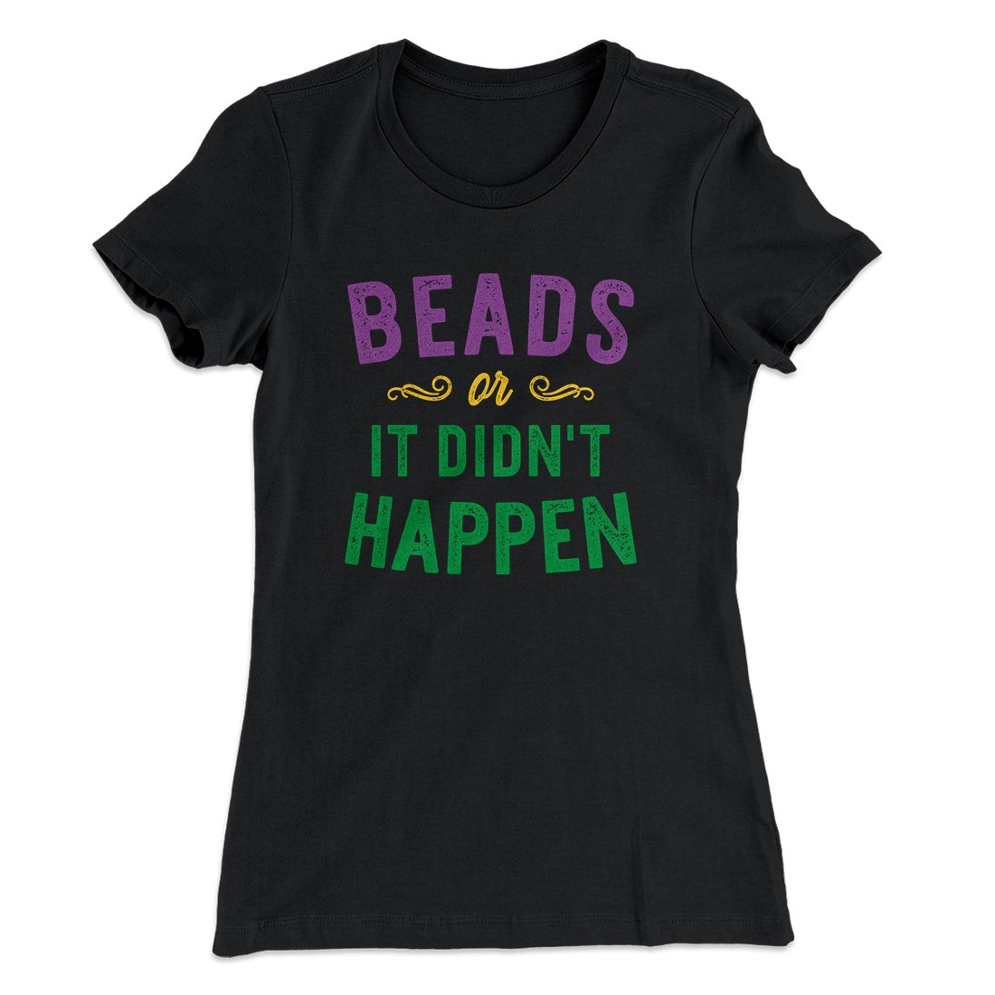 Beads or it Didn't Happen Women's T-Shirt | Funny Shirt from Famous In Real Life