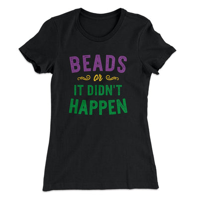 Beads or it Didn't Happen Women's T-Shirt Black | Funny Shirt from Famous In Real Life