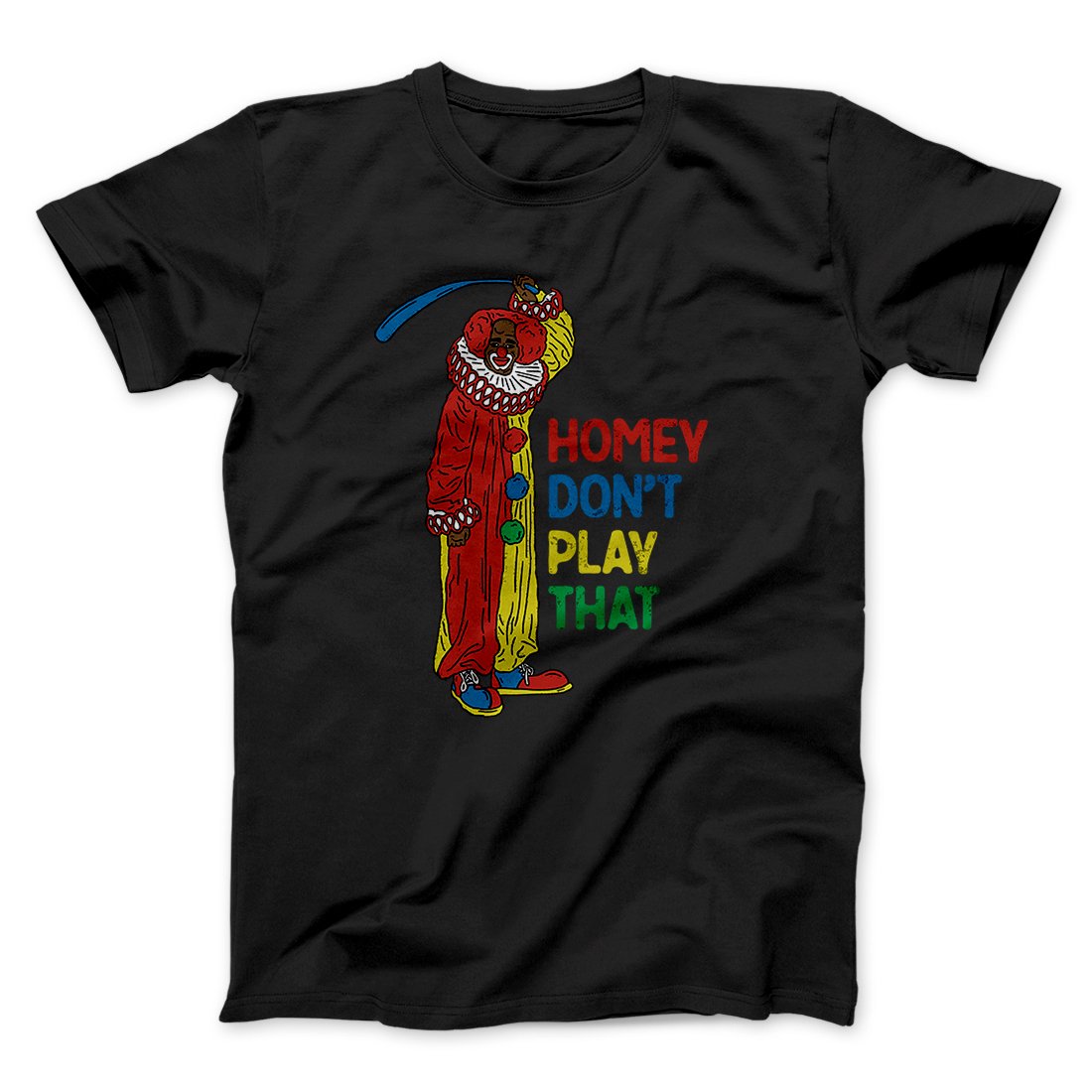Homey Don't Play That Men/Unisex T-Shirt | Funny Shirt from Famous In Real Life