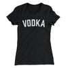 Vodka Women's T-Shirt Black | Funny Shirt from Famous In Real Life