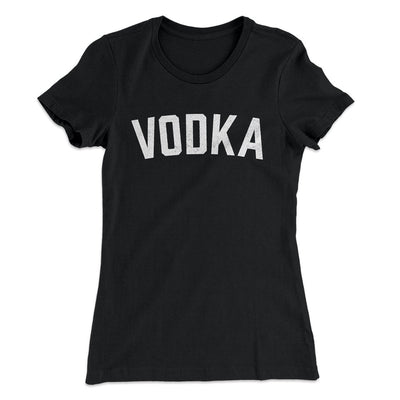 Vodka Women's T-Shirt Black | Funny Shirt from Famous In Real Life