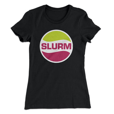 Slurm Women's T-Shirt Black | Funny Shirt from Famous In Real Life