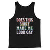 Does This Shirt Make Me Look Gay Men/Unisex Tank Black | Funny Shirt from Famous In Real Life