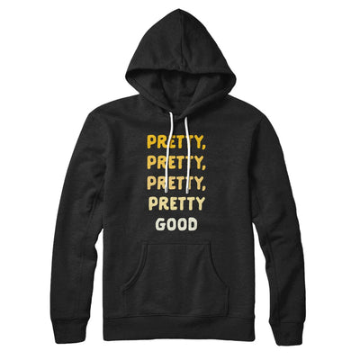 Pretty, Pretty, Pretty Good Hoodie Black | Funny Shirt from Famous In Real Life