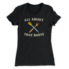 All About That Baste Women's T-Shirt Black | Funny Shirt from Famous In Real Life