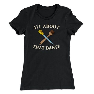All About That Baste Funny Thanksgiving Women's T-Shirt Black | Funny Shirt from Famous In Real Life