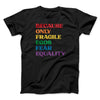Because Only Fragile Egos Fear Equality Men/Unisex T-Shirt Black | Funny Shirt from Famous In Real Life