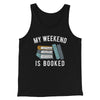 My Weekend Is Booked Funny Men/Unisex Tank Black | Funny Shirt from Famous In Real Life
