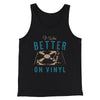 It Was Better on Vinyl Men/Unisex Tank Top Black | Funny Shirt from Famous In Real Life