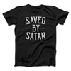 Saved By Satan Men/Unisex T-Shirt Black | Funny Shirt from Famous In Real Life