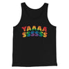 YAAASSSSSS Men/Unisex Tank Top Black | Funny Shirt from Famous In Real Life