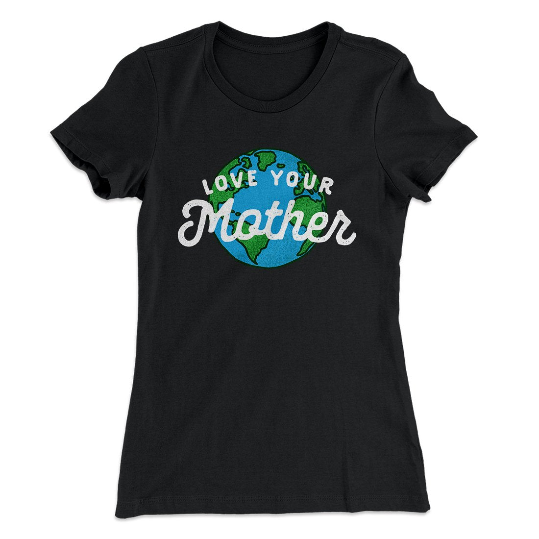 Love Your Mother Earth Women's T-Shirt | Funny Shirt from Famous In Real Life