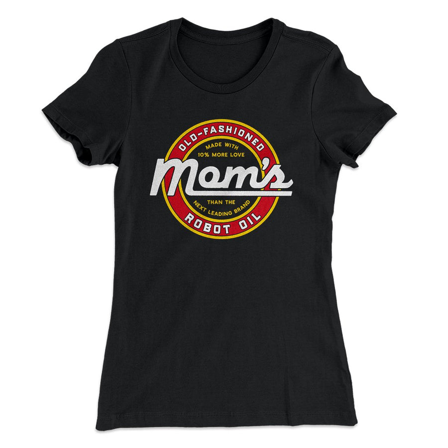 Mom's Old Fashioned Robot Oil Women's T-Shirt | Funny Shirt from Famous In Real Life
