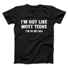 I'm Not Like Most Teens (40s) Funny Men/Unisex T-Shirt Black | Funny Shirt from Famous In Real Life