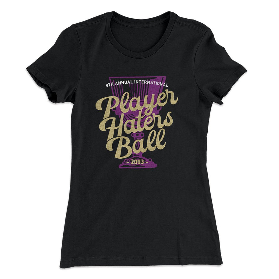 Player Haters Ball Women's T-Shirt | Funny Shirt from Famous In Real Life