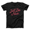 Just Be Nice Funny Men/Unisex T-Shirt Black | Funny Shirt from Famous In Real Life