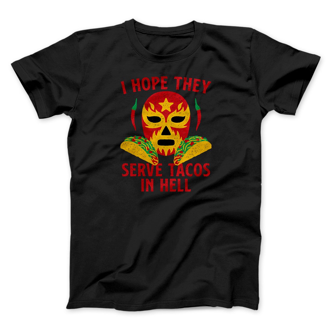 I Hope They Serve Tacos In Hell Men/Unisex T-Shirt | Funny Shirt from Famous In Real Life
