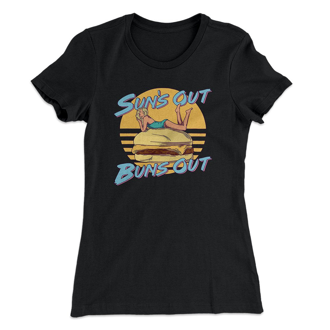 Sun's Out Buns Out Funny Women's T-Shirt | Funny Shirt from Famous In Real Life