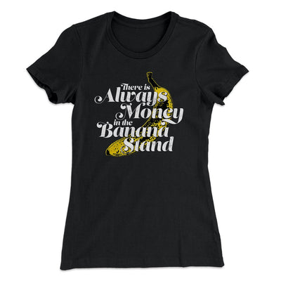 Always Money In The Banana Stand Women's T-Shirt Black | Funny Shirt from Famous In Real Life