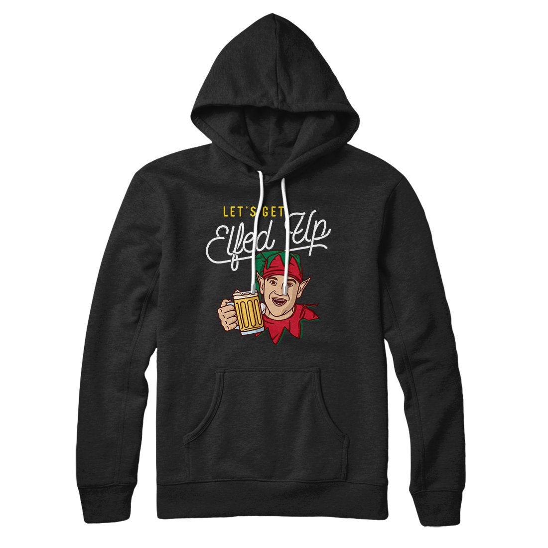 Let's Get Elfed Up Hoodie Black | Funny Shirt from Famous In Real Life