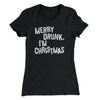Merry Drunk, I'm Christmas Women's T-Shirt Black | Funny Shirt from Famous In Real Life