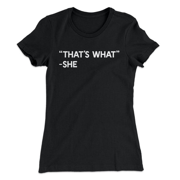 That's What She Said Women's T-Shirt - Famous IRL