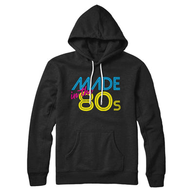 Made In The 80s Hoodie Black | Funny Shirt from Famous In Real Life