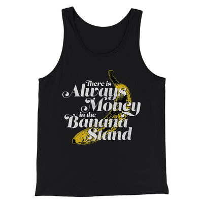 Always Money In The Banana Stand Men/Unisex Tank Top Black | Funny Shirt from Famous In Real Life