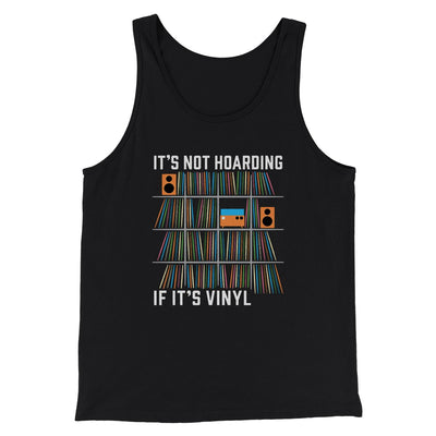 It's Not Hoarding If It's Vinyl Men/Unisex Tank Black | Funny Shirt from Famous In Real Life
