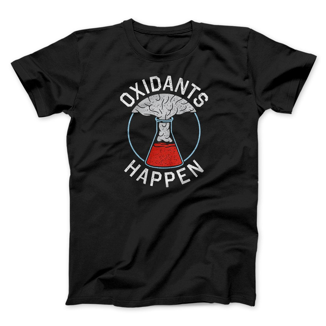 Oxidants Happen Men/Unisex T-Shirt | Funny Shirt from Famous In Real Life