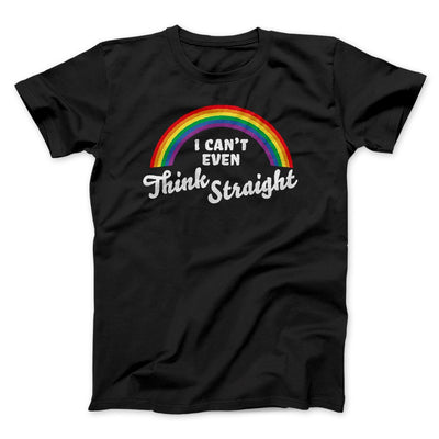 I Can't Even Think Straight Men/Unisex T-Shirt Black | Funny Shirt from Famous In Real Life