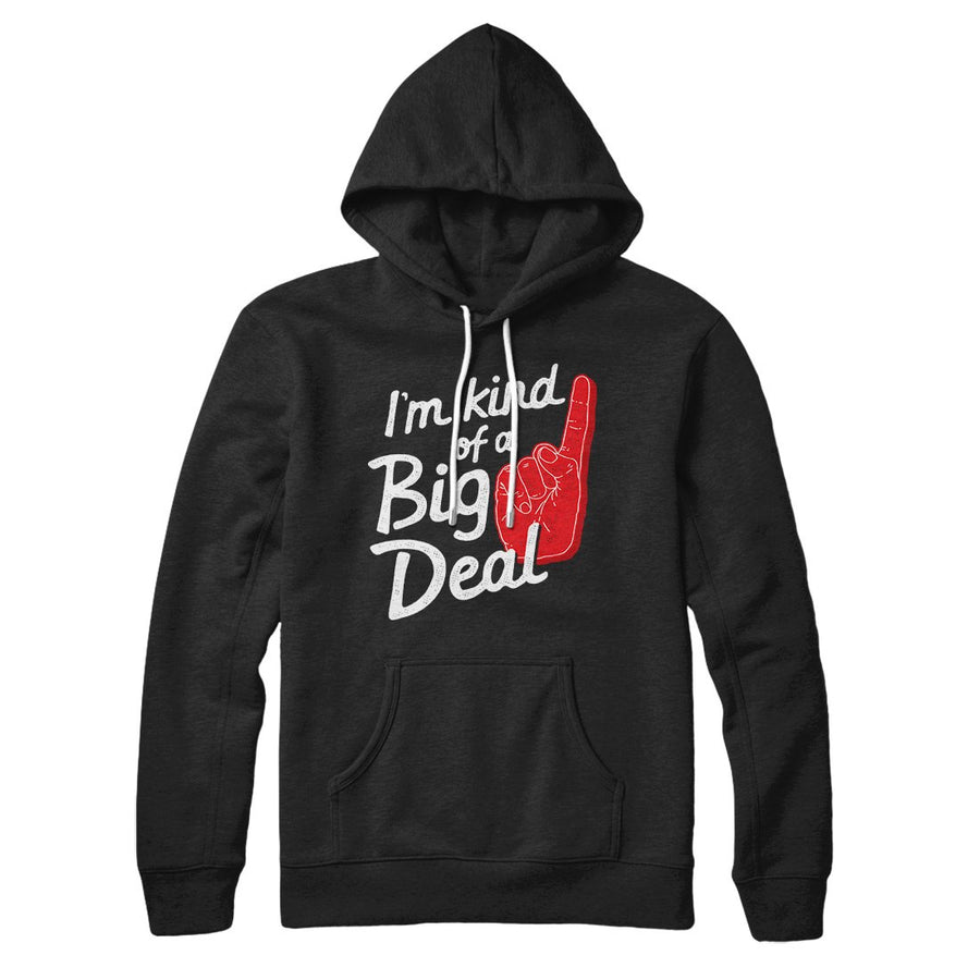 I'm Kind Of A Big Deal Hoodie | Funny Shirt from Famous In Real Life