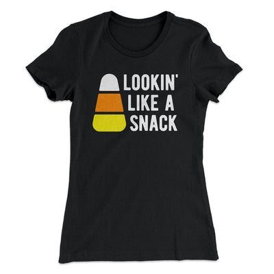 Lookin' Like a Snack Women's T-Shirt Black | Funny Shirt from Famous In Real Life