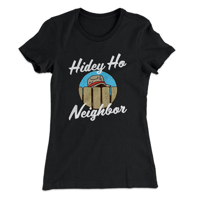 Hidey Ho Neighbor Women's T-Shirt Black | Funny Shirt from Famous In Real Life