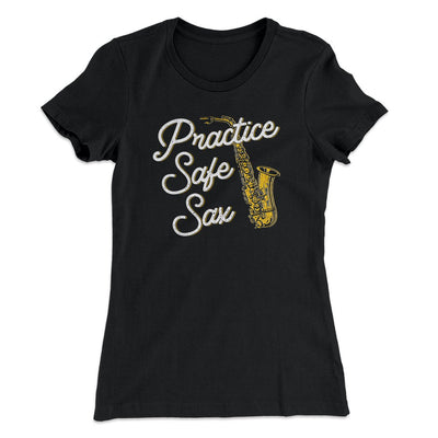 Practice Safe Sax Women's T-Shirt Black | Funny Shirt from Famous In Real Life