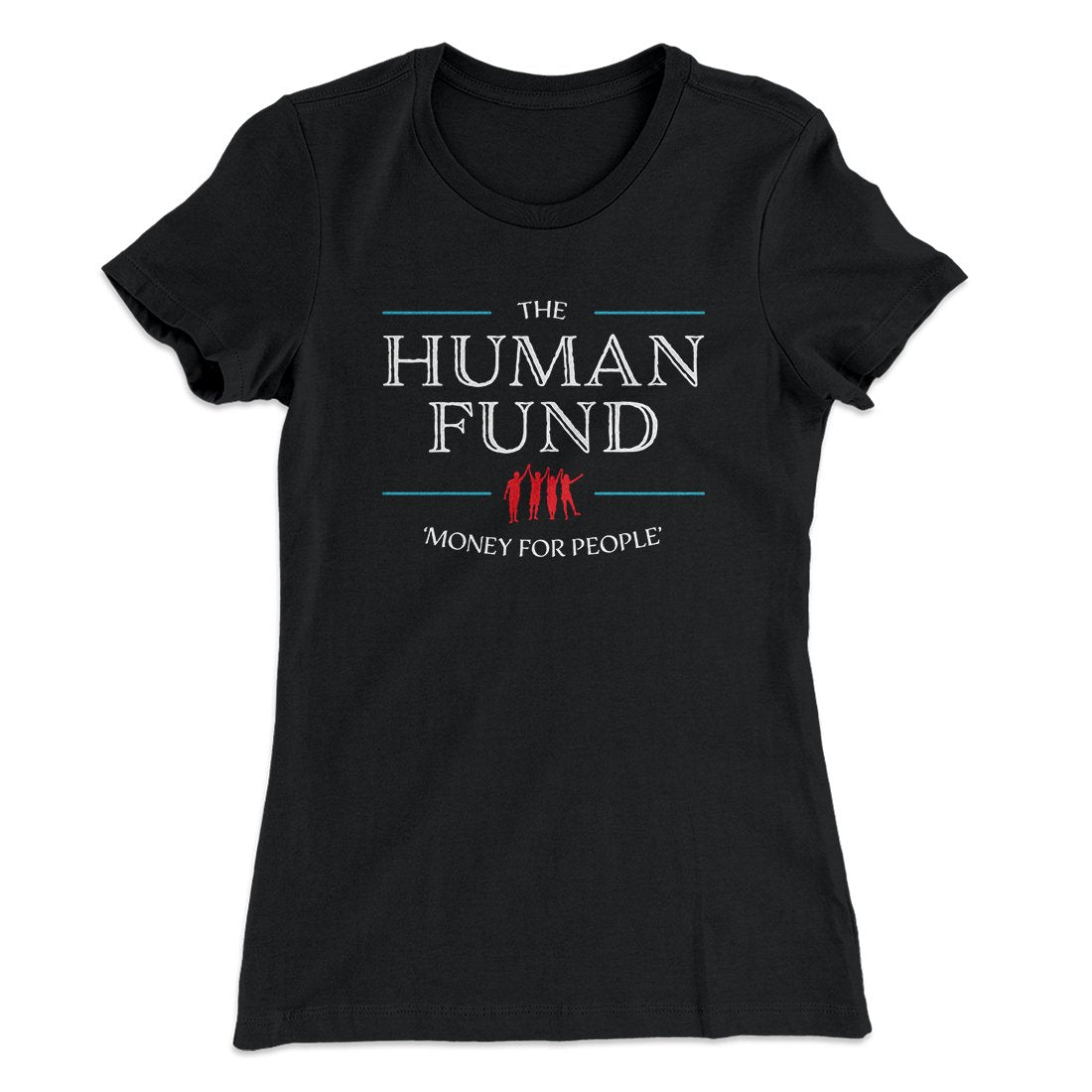 The Human Fund Women's T-Shirt Black | Funny Shirt from Famous In Real Life