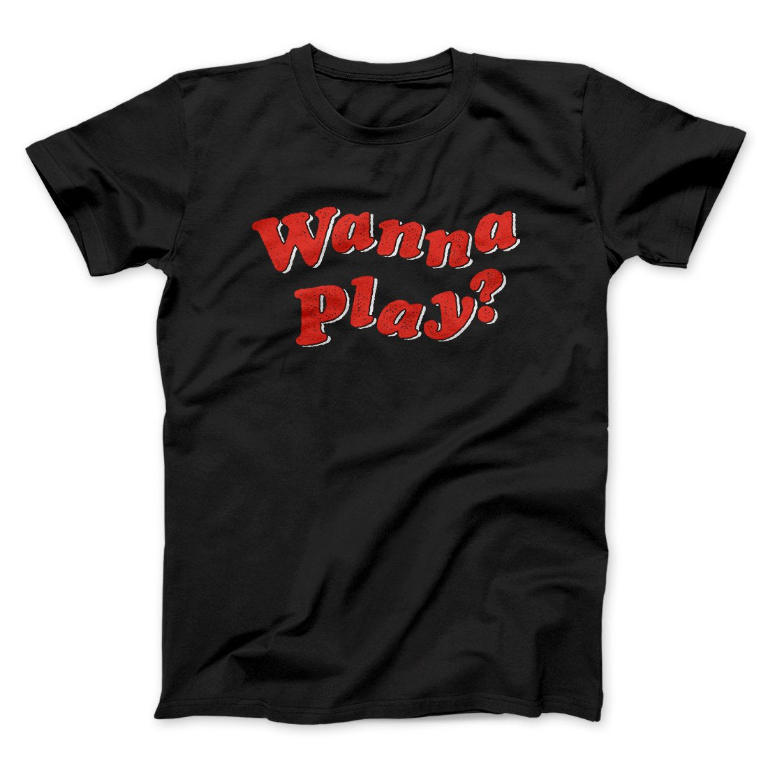 Wanna Play? Funny Movie Men/Unisex T-Shirt | Funny Shirt from Famous In Real Life