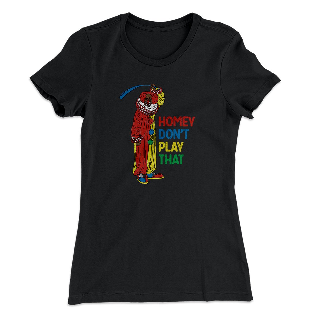 Homey Don't Play That Women's T-Shirt | Funny Shirt from Famous In Real Life