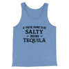 If You're Going To Be Salty, Bring Tequila Men/Unisex Tank Blue TriBlend | Funny Shirt from Famous In Real Life