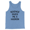 Science Gives Me A Hadron Men/Unisex Tank Blue TriBlend | Funny Shirt from Famous In Real Life
