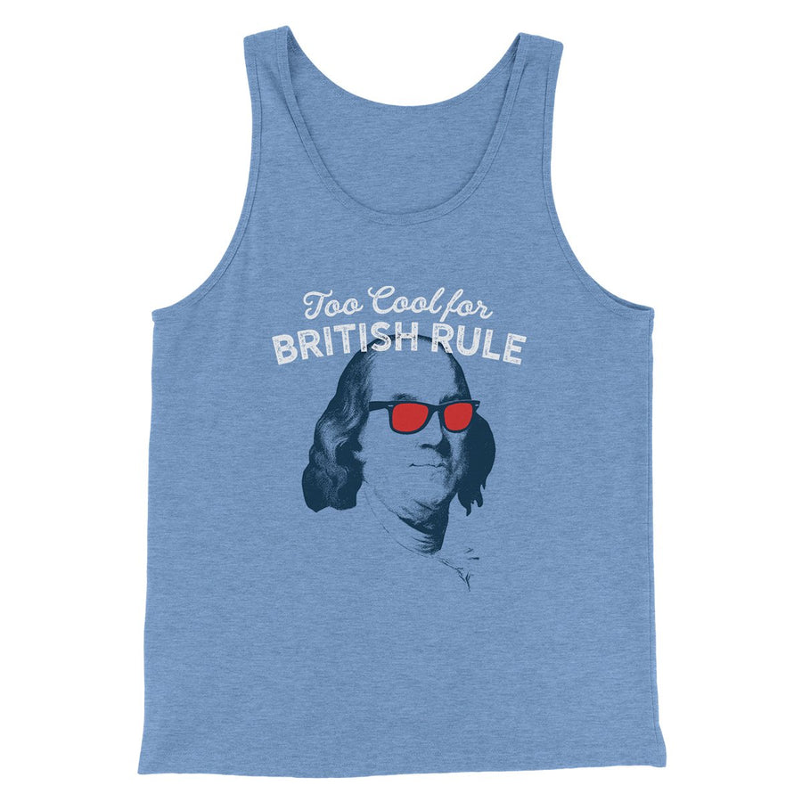 Too Cool for British Rule Men/Unisex Tank Top | Funny Shirt from Famous In Real Life