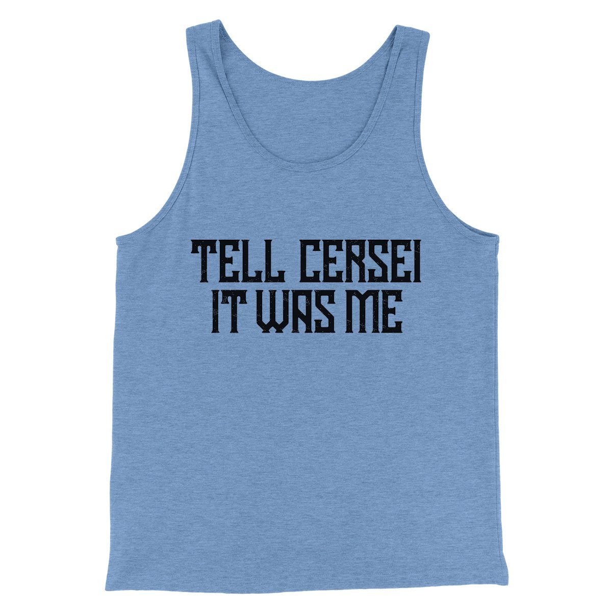 Tell Cersei It Was Me Men/Unisex Tank Top | Funny Shirt from Famous In Real Life
