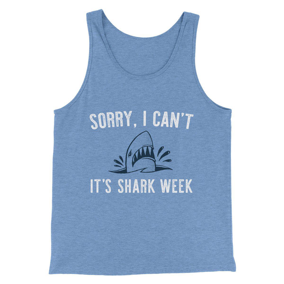 Sorry I Can't It's Shark Week Men/Unisex Tank Top | Funny Shirt from Famous In Real Life