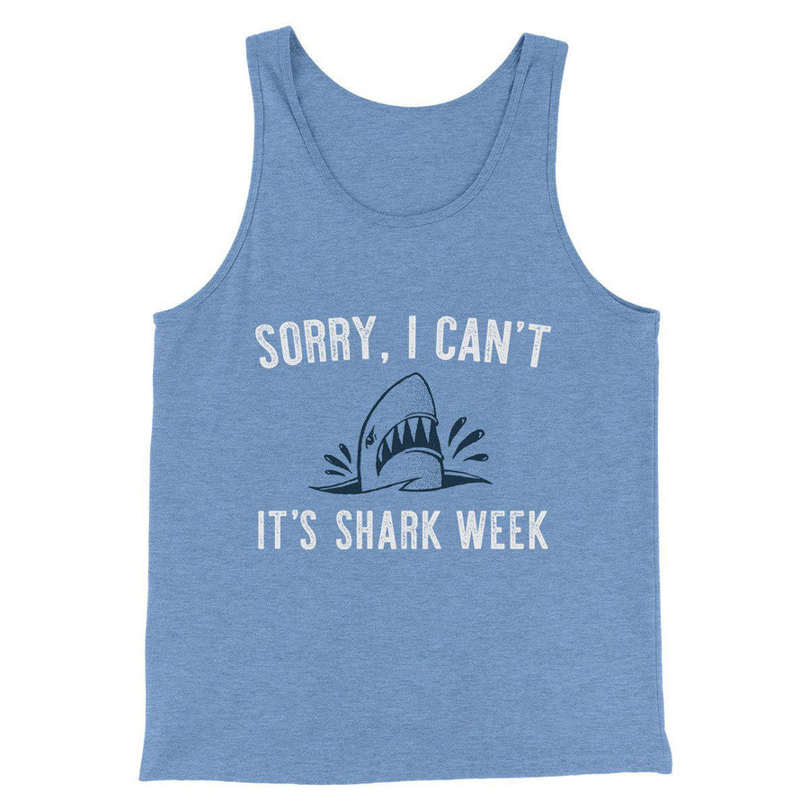 Sorry I Can't It's Shark Week Men/Unisex Tank Top | Funny Shirt from Famous In Real Life