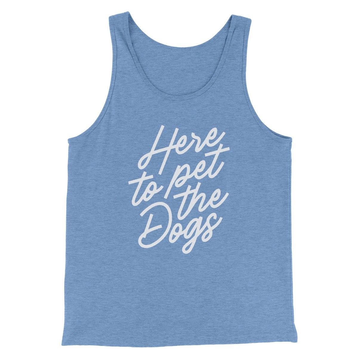 Here To Pet The Dogs Men/Unisex Tank | Funny Shirt from Famous In Real Life